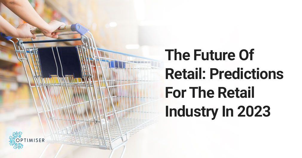 The Future Of Retail: Predictions For The Retail Industry In 2023 ...