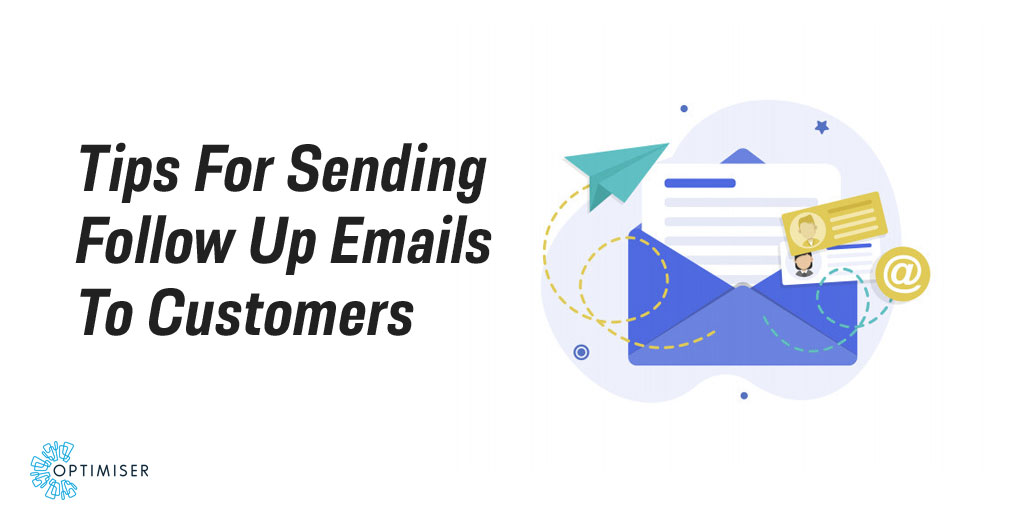 Tips For Sending Follow-Up Emails To Customers | optimiser